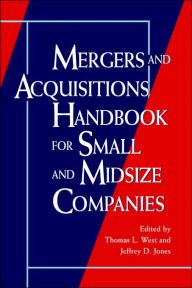 Title: Mergers and Acquisitions Handbook for Small and Midsize Companies / Edition 1, Author: Thomas L. West