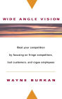 Wide-Angle Vision: Beat Your Competition by Focusing on Fringe Competitors, Lost Customers, and Rogue Employees / Edition 1