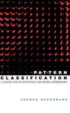 Pattern Classification: A Unified View of Statistical and Neural Approaches / Edition 1