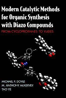 Modern Catalytic Methods for Organic Synthesis with Diazo Compounds: From Cyclopropanes to Ylides / Edition 1