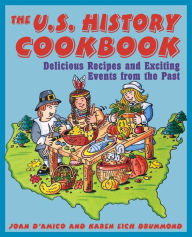 Title: The U.S. History Cookbook: Delicious Recipes and Exciting Events from the Past, Author: Karen E. D'Amico