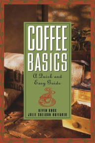 Title: Coffee Basics: A Quick and Easy Guide, Author: Julie S Huffaker