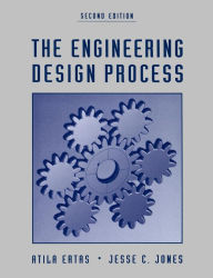 Title: The Engineering Design Process / Edition 2, Author: Atila Ertas