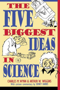 Title: The Five Biggest Ideas in Science / Edition 1, Author: Charles M. Wynn