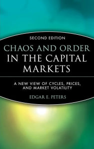 Title: Chaos and Order in the Capital Markets: A New View of Cycles, Prices, and Market Volatility / Edition 2, Author: Edgar E. Peters