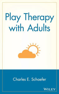 Title: Play Therapy with Adults / Edition 1, Author: Charles E. Schaefer