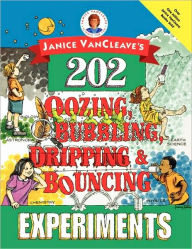 Title: Janice VanCleave's 202 Oozing, Bubbling, Dripping, and Bouncing Experiments, Author: Janice VanCleave
