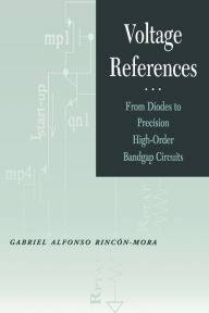 Title: Voltage References: From Diodes to Precision High-Order Bandgap Circuits / Edition 1, Author: Gabriel Alfonso Rincon-Mora