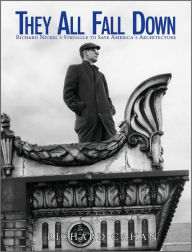 They All Fall Down: Richard Nickel's Struggle to Save America's Architecture