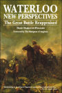 Waterloo: New Perspectives: The Great Battle Reappraised