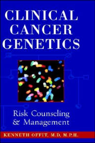 Title: Clinical Cancer Genetics: Risk Counseling and Management / Edition 1, Author: Kenneth Offit
