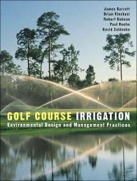 Title: Golf Course Irrigation: Environmental Design and Management Practices / Edition 1, Author: James Barrett