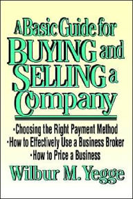 A Basic Guide for Buying and Selling a Company / Edition 1