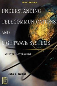Title: Understanding Telecommunications and Lightwave Systems: An Entry-Level Guide / Edition 3, Author: John G. Nellist