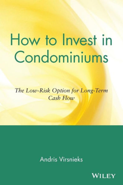 How to Invest in Condominiums: The Low-Risk Option for Long-Term Cash Flow