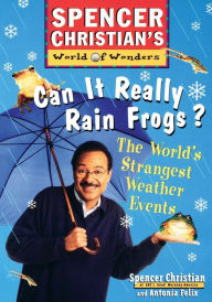 Title: Can it Really Rain Frogs?: The World's Strangest Weather Events, Author: Spencer Christian
