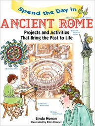 Spend the Day in Ancient Rome: Projects and Activities that Bring the Past to Life
