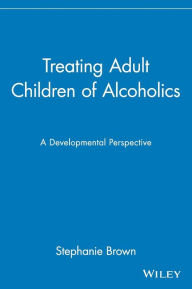 Title: Treating Adult Children of Alcoholics: A Developmental Perspective / Edition 1, Author: Stephanie Brown