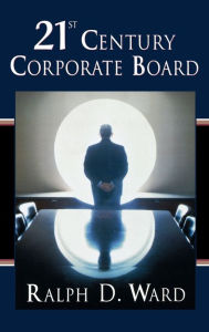 Title: 21st Century Corporate Board, Author: Ralph D. Ward