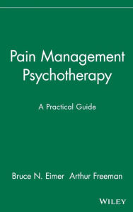 Title: Pain Management Psychotherapy: A Practical Guide / Edition 1, Author: Bruce N. Eimer