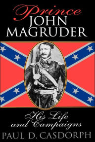 Title: Prince John Magruder: His Life and Campaigns, Author: Paul D. Casdorph