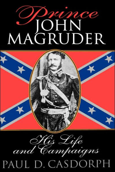 Prince John Magruder: His Life and Campaigns