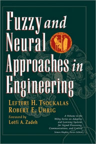 Title: Fuzzy And Neural Approaches in Engineering / Edition 1, Author: Lefteri H. Tsoukalas