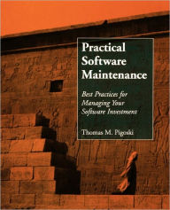 Title: Practical Software Maintenance: Best Practices for Managing Your Software Investment / Edition 1, Author: Thomas M. Pigoski