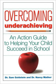 Title: Overcoming Underachieving: An Action Guide to Helping Your Child Succeed in School, Author: Sam Goldstein
