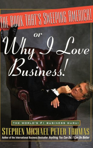 The Book That's Sweeping America!: Or Why I Love Business!