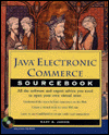Java Electronic Commerce Sourcebook: All the Software and Expert Advice You Need to Open Your Own Virtual Store