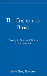 The Enchanted Braid: Coming to Terms with Nature on the Coral Reef / Edition 1