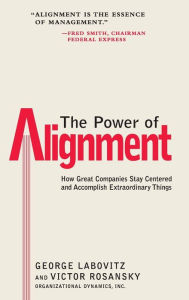 Title: The Power of Alignment: How Great Companies Stay Centered and Accomplish Extraordinary Things, Author: George Labovitz