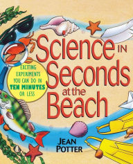 Title: Science in Seconds at the Beach: Exciting Experiments You Can Do in Ten Minutes or Less, Author: Jean Potter