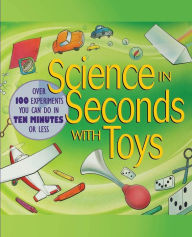 Title: Science in Seconds with Toys: Over 100 Experiments You Can Do in Ten Minutes or Less, Author: Jean Potter