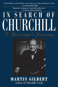 Title: In Search of Churchill: A Historian's Journey, Author: Martin Gilbert
