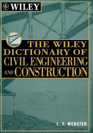 Title: The Wiley Dictionary of Civil Engineering and Construction / Edition 1, Author: L. F. Webster