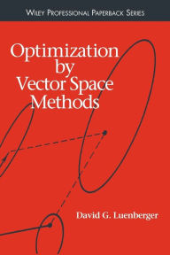 Title: Optimization by Vector Space Methods / Edition 1, Author: David G. Luenberger