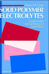 Title: Solid Polymer Electrolytes: Fundamentals and Technological Applications / Edition 1, Author: Fiona M. Gray