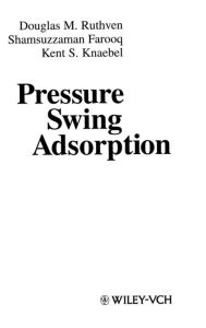 Title: Pressure Swing Adsorption, Author: Douglas M. Ruthven