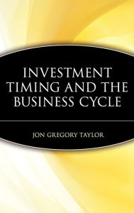 Title: Investment Timing and the Business Cycle / Edition 1, Author: Jon Gregory Taylor