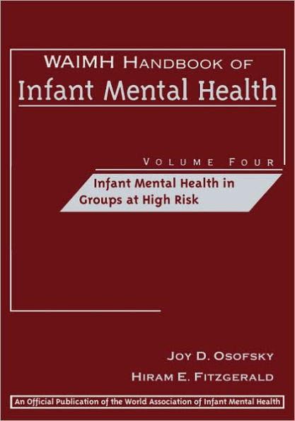 WAIMH Handbook of Infant Mental Health, Infant Mental Health in Groups at High Risk / Edition 1