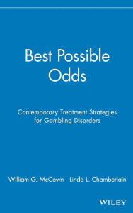 Title: Best Possible Odds: Contemporary Treatment Strategies for Gambling Disorders / Edition 1, Author: William G. McCown