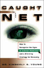 Caught in the Net: How to Recognize the Signs of Internet Addiction--and a Winning Strategy for Recovery