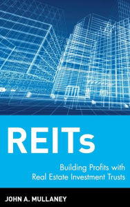 Title: REITs: Building Profits with Real Estate Investment Trusts, Author: John A. Mullaney