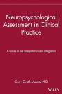 Neuropsychological Assessment in Clinical Practice: A Guide to Test Interpretation and Integration / Edition 1