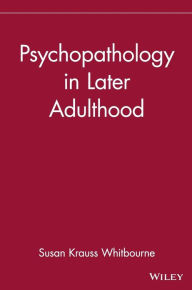 Title: Psychopathology in Later Adulthood / Edition 1, Author: Susan K. Whitbourne