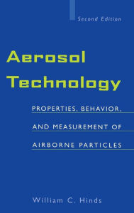 Title: Aerosol Technology: Properties, Behavior, and Measurement of Airborne Particles / Edition 2, Author: William C. Hinds