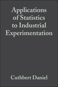 Title: Applications of Statistics to Industrial Experimentation / Edition 1, Author: Cuthbert Daniel