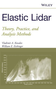 Title: Elastic Lidar: Theory, Practice, and Analysis Methods / Edition 1, Author: Vladimir A. Kovalev